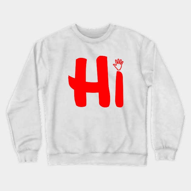 Hi Crewneck Sweatshirt by sarahnash